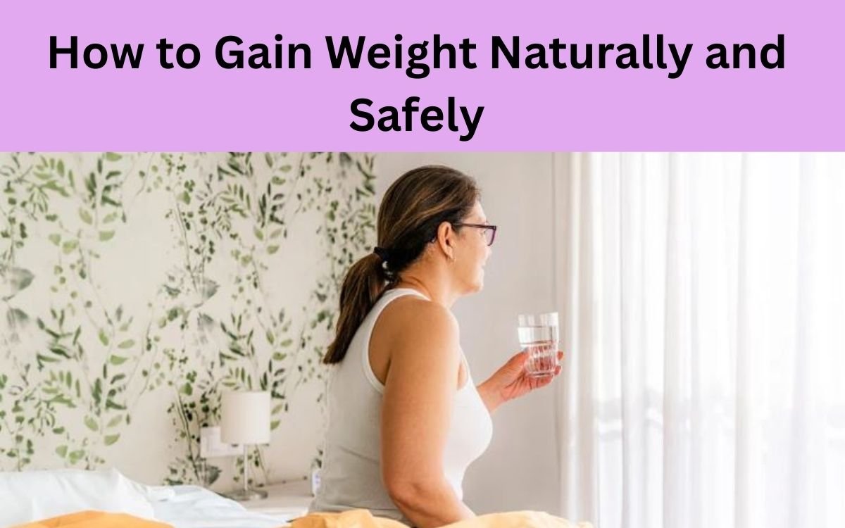 How to Gain Weight Naturally and Safely