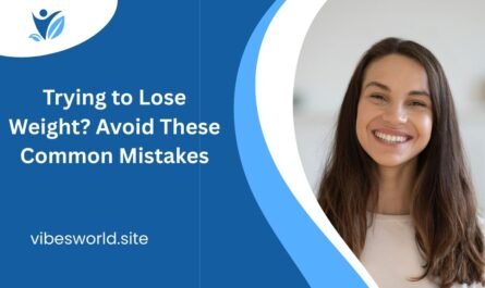 Trying to Lose Weight? Avoid These Common Mistakes