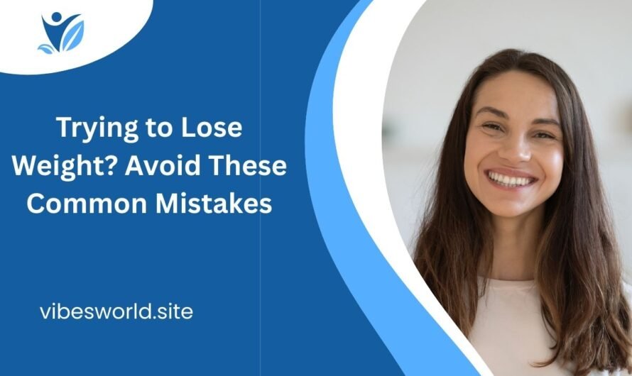 Trying to Lose Weight? Avoid These Common Mistakes