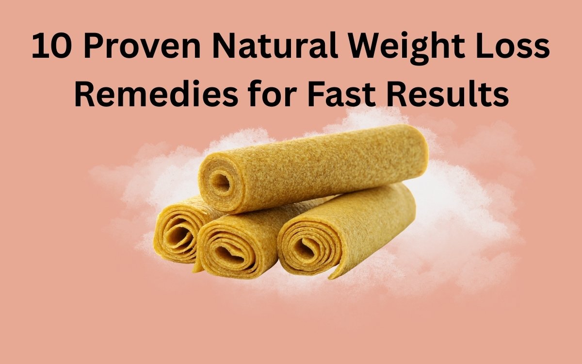 10 Proven Natural Weight Loss Remedies for Fast Results