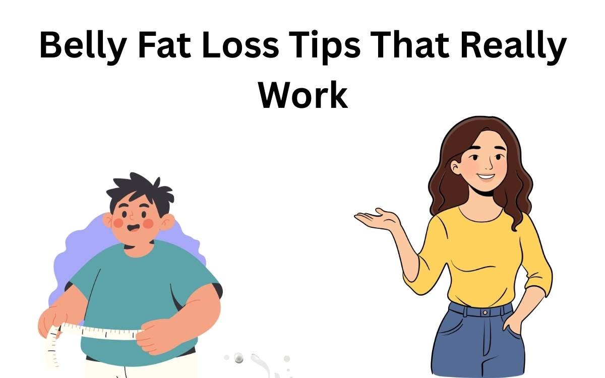 Belly Fat Loss Tips That Really Work