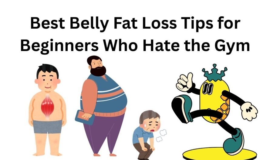Best Belly Fat Loss Tips for Beginners Who Hate the Gym