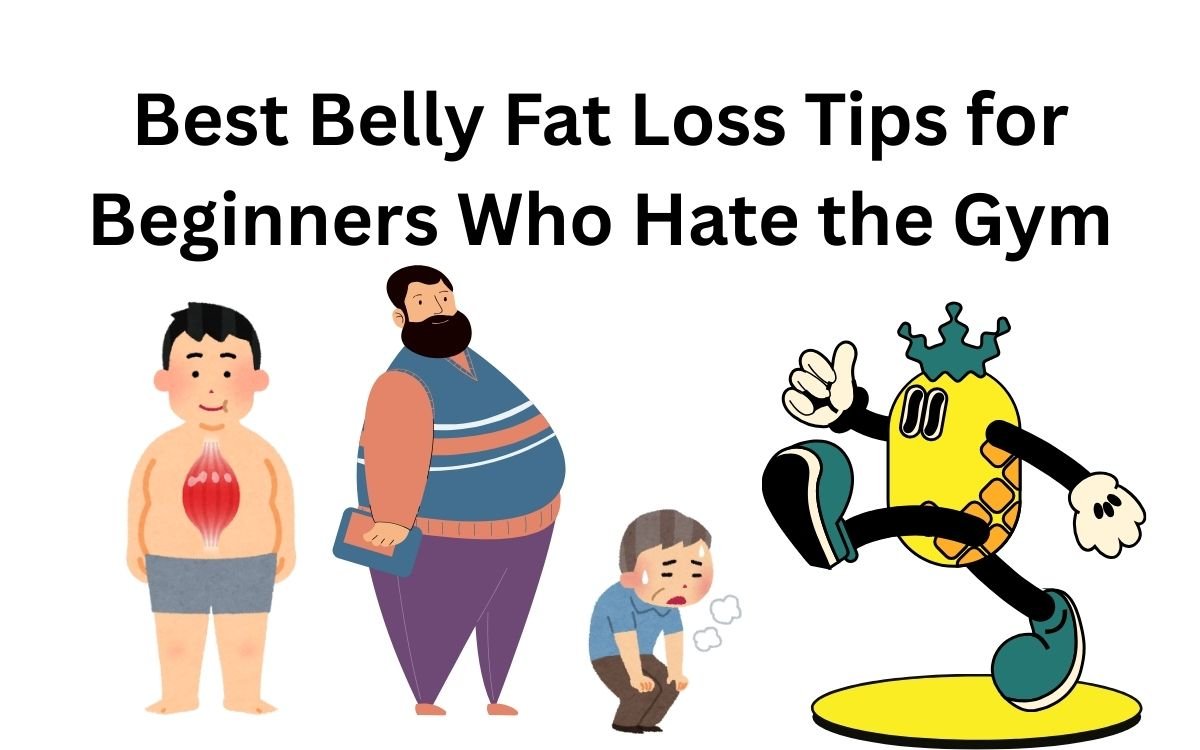 Best Belly Fat Loss Tips for Beginners Who Hate the Gym
