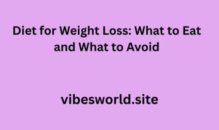 Diet for Weight Loss: What to Eat and What to Avoid