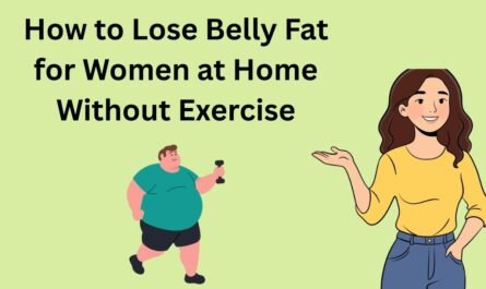 How to Lose Belly Fat for Women at Home Without Exercise