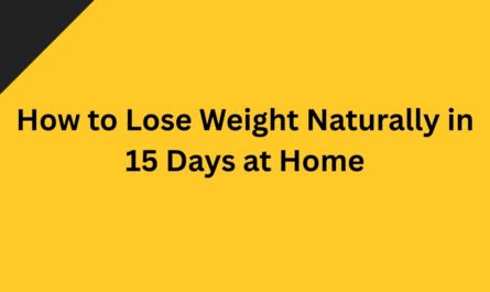 How to Lose Weight Naturally in 15 Days at Home