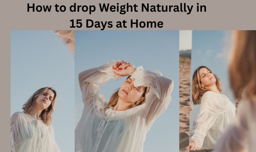How to drop Weight Naturally in 15 Days at Home