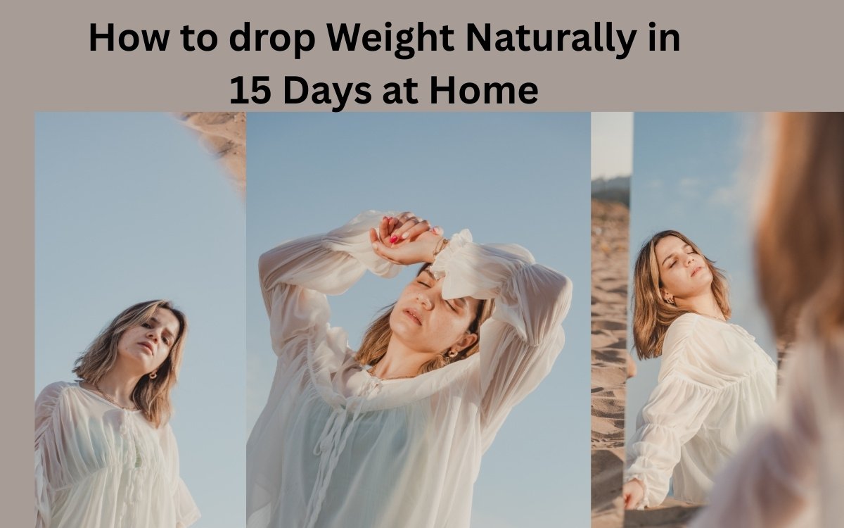 How to drop Weight Naturally in 15 Days at Home