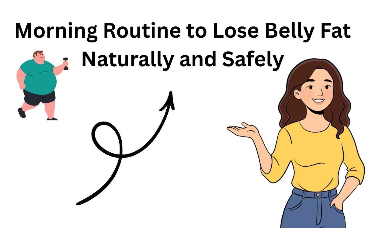 Morning Routine to Lose Belly Fat Naturally and Safely