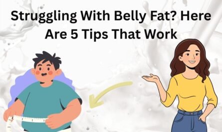 Struggling With Belly Fat? Here Are 5 Tips That Work