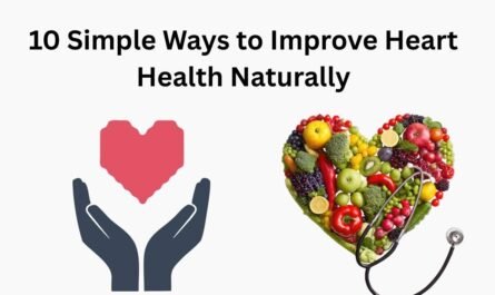 10 Simple Ways to Improve Heart Health Naturally