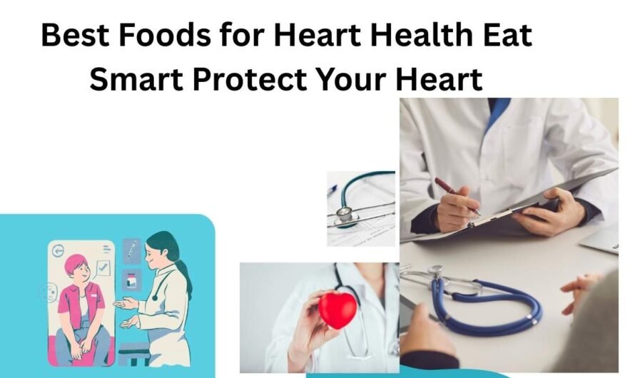 Best Foods for Heart Health Eat Smart Protect Your Heart