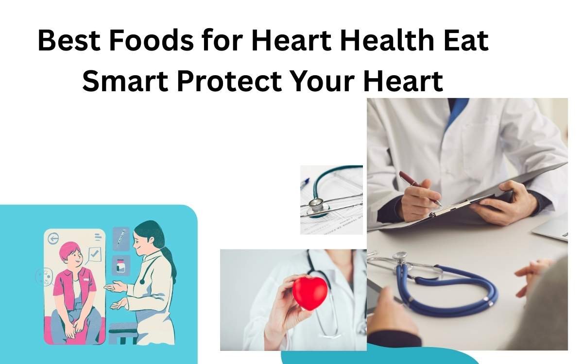 Best Foods for Heart Health Eat Smart Protect Your Heart