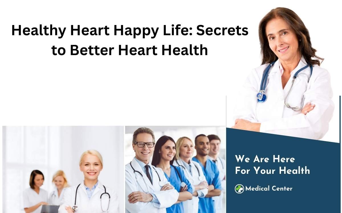 Healthy Heart Happy Life: Secrets to Better Heart Health