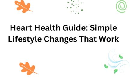 Heart Health Guide: Simple Lifestyle Changes That Work