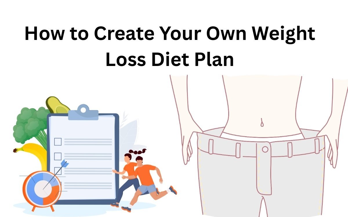 How to Create Your Own Weight Loss Diet Plan