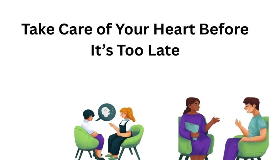 Take Care of Your Heart Before It’s Too Late