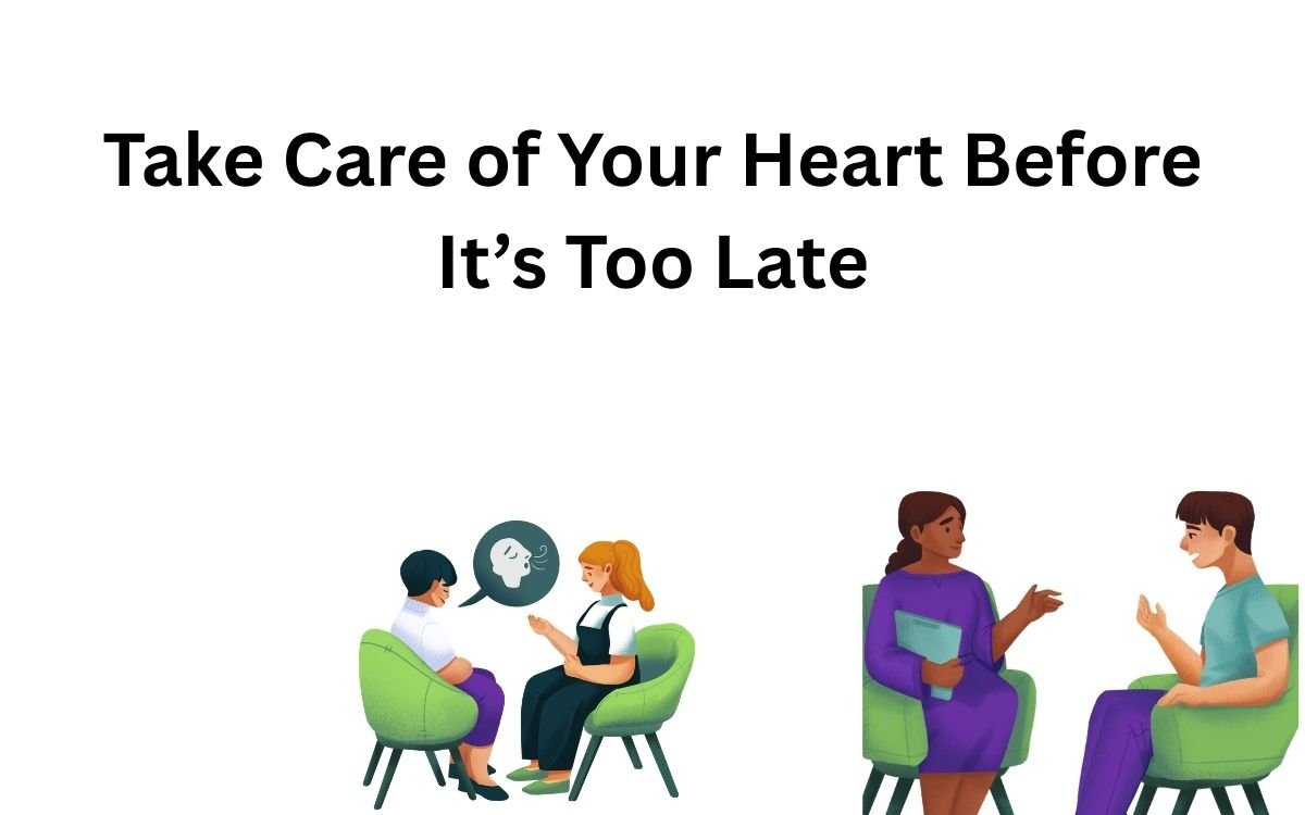 Take Care of Your Heart Before It’s Too Late