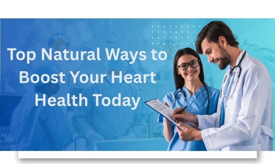 Top Natural Ways to Boost Your Heart Health Today