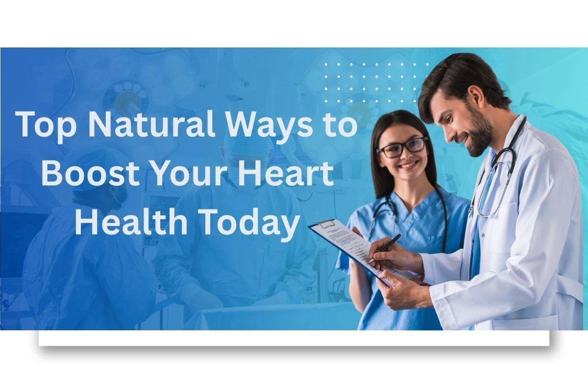 Top Natural Ways to Boost Your Heart Health Today