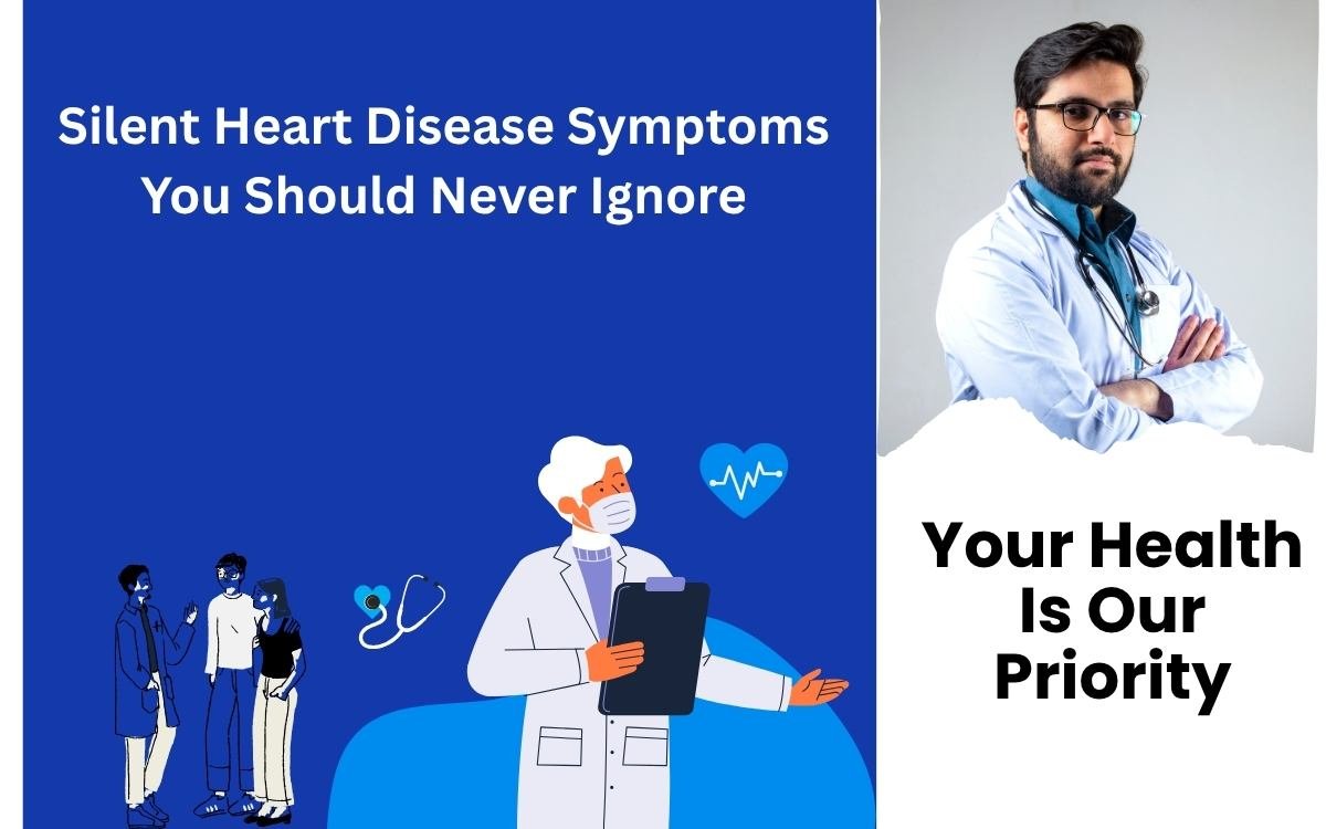Silent Heart Disease Symptoms You Should Never Ignore